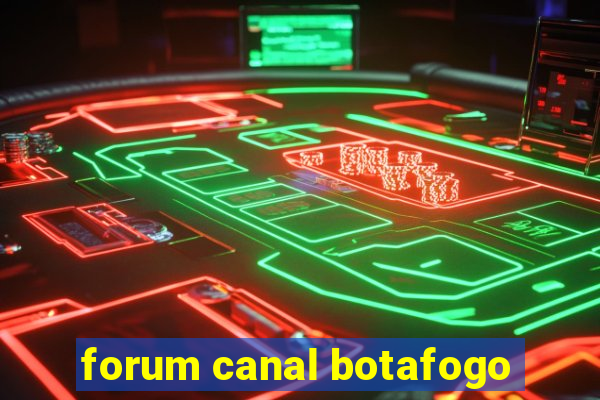 forum canal botafogo